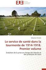 Le Service de Sante Dans La Tourmente de 1914-1918. Premier Volume: Etats-Unis Et Canada