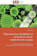 Polyomavirus de Merkel Et Carcinome Neuro-Endocrine de La Peau: Un Droit Ou Un Privilege?