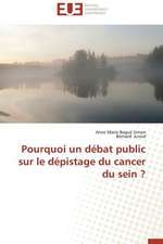 Pourquoi Un Debat Public Sur Le Depistage Du Cancer Du Sein ?: Impasses D'Une Mythologie. Ethique Theologique de La Liberte