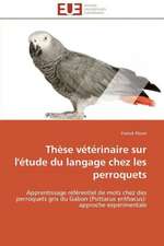 These Veterinaire Sur L'Etude Du Langage Chez Les Perroquets: Mode de Traitement de L'Information Et Observance Aux Arv