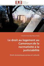 Le Droit Au Logement Au Cameroun: de La Normativite a la Justiciabilite