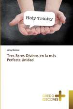 Tres Seres Divinos en la más Perfecta Unidad