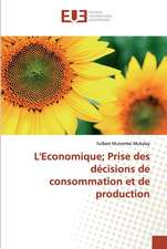 L'Economique; Prise des décisions de consommation et de production