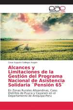 Alcances y Limitaciones de la Gestión del Programa Nacional de Asistencia Solidaria ¨Pensión 65¨