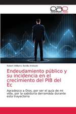 Endeudamiento público y su incidencia en el crecimiento del PIB del Ec