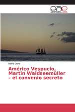 Américo Vespucio, Martin Waldseemüller ¿ el convenio secreto