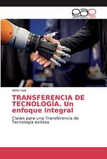 TRANSFERENCIA DE TECNOLOGÍA. Un enfoque integral