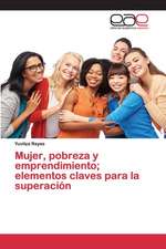 Mujer, pobreza y emprendimiento; elementos claves para la superación