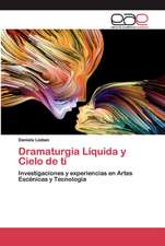 Dramaturgia Líquida y Cielo de ti