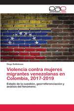 Violencia contra mujeres migrantes venezolanas en Colombia, 2017-2019