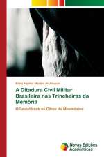 A Ditadura Civil Militar Brasileira nas Trincheiras da Memória