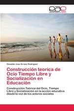 Construcción teorica de Ocio Tiempo Libre y Socialización en Educación