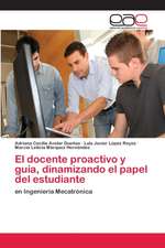 El docente proactivo y guía, dinamizando el papel del estudiante