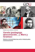 Varela (pedagogo desconocido...), Marx y Gramsci