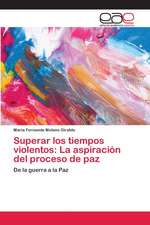 Superar los tiempos violentos: La aspiración del proceso de paz