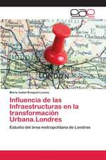 Influencia de las Infraestructuras en la transformación Urbana.Londres