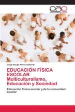 EDUCACIÓN FÍSICA ESCOLAR Multiculturalismo, Educación y Sociedad