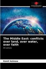 The Middle East: conflicts over land, over water, over faith