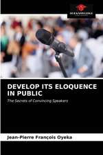 DEVELOP ITS ELOQUENCE IN PUBLIC