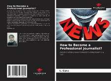 Gana, L: How to Become a Professional Journalist?