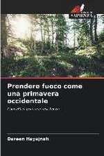 Prendere fuoco come una primavera occidentale