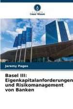 Basel III: Eigenkapitalanforderungen und Risikomanagement von Banken