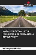 MORAL EDUCATION IS THE FOUNDATION OF SUSTAINABLE DEVELOPMENT