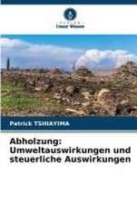 Abholzung: Umweltauswirkungen und steuerliche Auswirkungen