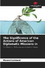 The Significance of the Actions of American Diplomatic Missions in