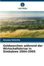 Goldwaschen während der Wirtschaftskrise in Simbabwe 2004-2005