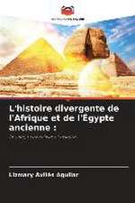 L'histoire divergente de l'Afrique et de l'Égypte ancienne :