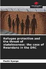 Refugee protection and the threat of statelessness: the case of Rwandans in the DRC