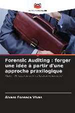 Forensic Auditing : forger une idée à partir d'une approche praxilogique