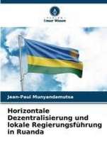 Horizontale Dezentralisierung und lokale Regierungsführung in Ruanda