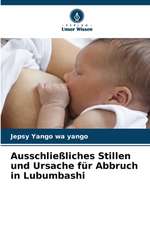 Ausschließliches Stillen und Ursache für Abbruch in Lubumbashi