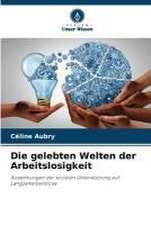 Die gelebten Welten der Arbeitslosigkeit