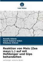 Reaktion von Mais (Zea mays L.) auf mit Hofdünger und Gips behandelten