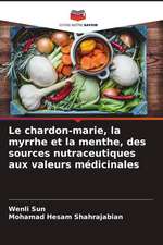 Le chardon-marie, la myrrhe et la menthe, des sources nutraceutiques aux valeurs médicinales