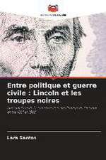 Entre politique et guerre civile : Lincoln et les troupes noires