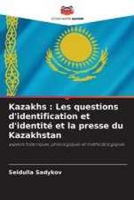 Kazakhs : Les questions d'identification et d'identité et la presse du Kazakhstan