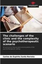 The challenges of the clinic and the complexity of the psychotherapeutic scenario