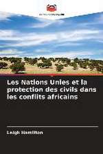 Les Nations Unies et la protection des civils dans les conflits africains