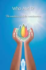 Who AM I?: The awakening of the consciousness