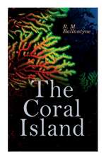 The Coral Island: Sea Adventure Novel: A Tale of the Pacific Ocean