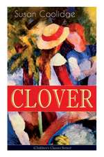 CLOVER (Children's Classics Series): The Wonderful Adventures of Katy Carr's Sister in Colorado