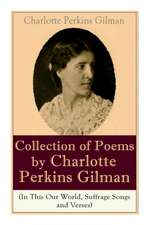 A Collection of Poems by Charlotte Perkins Gilman (In This Our World, Suffrage Songs and Verses)