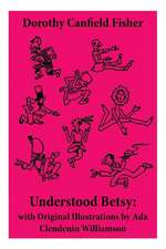 Understood Betsy: with Original Illustrations by Ada Clendenin Williamson