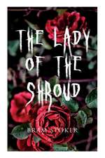 The Lady of the Shroud: A Vampire Tale - Bram Stoker's Horror Classic