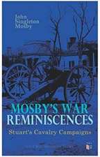 Mosby's War Reminiscences - Stuart's Cavalry Campaigns: Civil War Memories Series