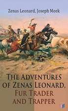 The Adventures of Zenas Leonard, Fur Trader and Trapper: 1831-1836: Trapping and Trading Expedition, Trade with Native Americans, an Expedition to the